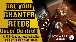 Get Your Chanter Reeds Under Control Part 1 Least destructive methods to bring in your reeds [upl. by Thisbee]