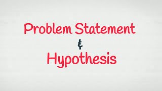 Problem Statement and Hypothesis [upl. by Ehudd400]