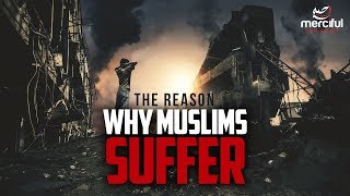 WHY MUSLIMS ARE SUFFERING EXPLAINED [upl. by Primavera691]