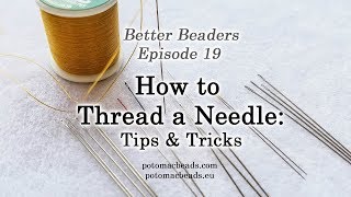 Better Beader Episode 19  How to Thread a Needle [upl. by Sybley322]