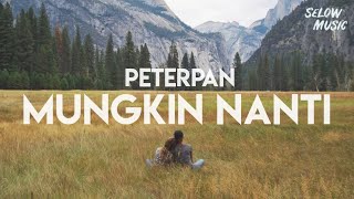 Peterpan  Mungkin Nanti Lyrics [upl. by Eusebio195]