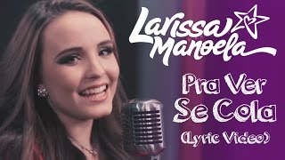 Larissa Manoela  Pra Ver Se Cola Lyric VÃ­deo [upl. by Yrrep]