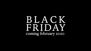 BLACK FRIDAY Coming FEBRUARY 2020 [upl. by Papp]