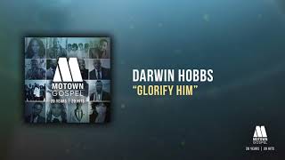 Darwin Hobbs  Glorify Him Offical Audio [upl. by Nueormahc]