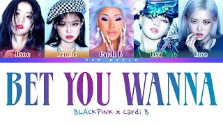 BLACKPINK Cardi B  Bet You Wanna LYRICS Color Coded [upl. by Jahdal]