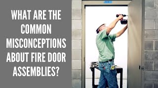 Common Misconceptions About Fire Door Assemblies  Steel Door Institute [upl. by Lien]