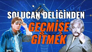 Solucan Deliğinden Geçmişe Yolculuk Yapabilir Miyiz [upl. by Kirima]