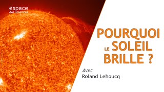 ☀️Roland Lehoucq Pourquoi le Soleil brille [upl. by Aimet]