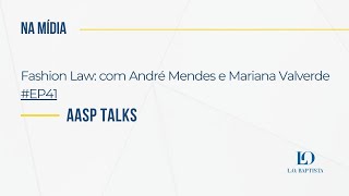 AASP Taks  Fashion Law com André Mendes e Mariana Valverde EP41 [upl. by Jennette33]