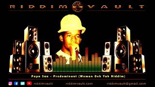 Papa San  Predominant Woman Deh Yah Riddim [upl. by Rebekah]