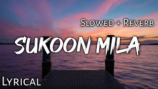 Sukoon Mila   Slowed  Reverb  Lyrics  Mary Kom  Use Headphones🎧🎧 [upl. by Attalie]