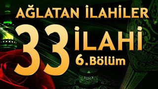 33 İlahi  Ağlatan İlahiler 6 Bölüm [upl. by Zemaj207]