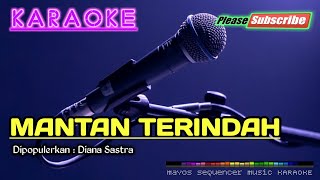 MANTAN TERINDAH Diana Sastra KARAOKE [upl. by Edrock]