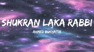 Shukran Laka Rabbi  Lyrics  Ahmed Bukhatir  Vocals Only  نشيد شكرا لك ربي  أحمد بوخاطر [upl. by Giovanna]