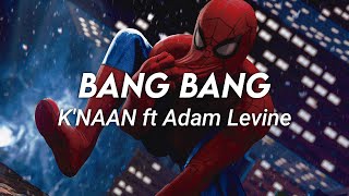 Knaan ft Adam Levine  Bang Bang  SpiderMan Video Lyrics [upl. by Aimek]