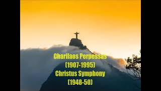 Charilaos Perpessas 19071995  Christus Symphony 194850 [upl. by Lindsay]