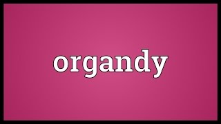 Organdy Meaning [upl. by Retluoc]