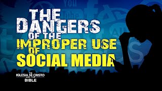 The Dangers of the Improper Use of Social Media  The Iglesia Ni Cristo and the Bible [upl. by Adnilam]