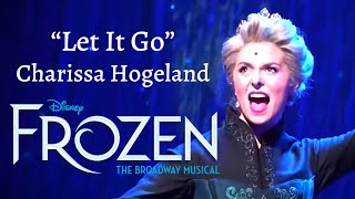 Charissa Hogeland  FULL Let It Go  Frozen Broadway [upl. by Nnylecoj790]