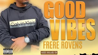 FRERE ROVENS GOOD VIBES  LYRICAL VIDEO [upl. by Ylloh414]