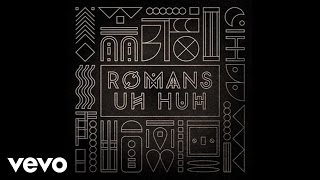 ROMANS  Uh Huh Audio [upl. by Chanda]