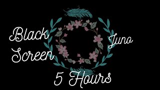 Black Screen  Juno 5 Hours [upl. by Cicenia]