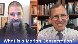 What is a Marian Consecration with Fr Boniface and Dr Jared Staudt [upl. by Pride]