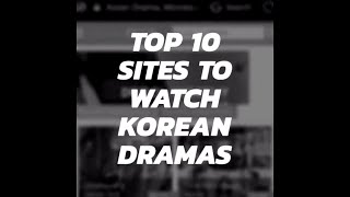 Top 10 Sites to Watch Korean Dramas [upl. by Irallih]