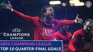 Manchester United  Top 10  UEFA Champions League QuarterFinal Goals [upl. by Heyward300]