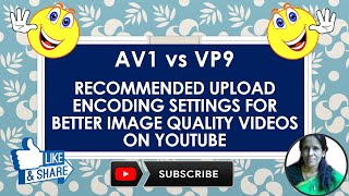 AV1 vs VP9 Recommended upload encoding settings for Better Image QualityVideos On YouTube [upl. by Dail193]