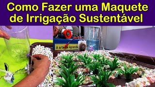 COMO FAZER A MAQUETE DE IRRIGAÇÃO SUSTENTÁVEL [upl. by Airetnuhs308]