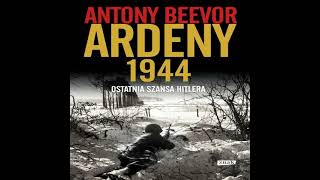 AudiobookAudioksiazka Antony Beevor Ardeny 1944  Ostatnia szansa Hitlera odc13 [upl. by Oswell]