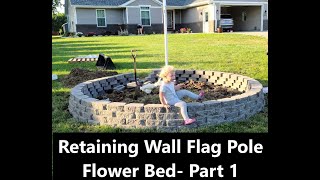 Retaining Wall Flag Pole Flower Bed Part 1 [upl. by Aissatsan554]