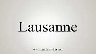 How To Say Lausanne [upl. by Trinetta]