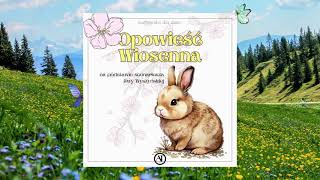 🐿️ Słuchowisko dla dzieci 🌼🐰 quotOpowieść Wiosennaquot 🌼 bajka dla dzieci 🌻 bajka do słuchania za darmo 🐇 [upl. by Oicram264]