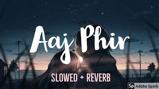 Aaj Phir  Arijit Singh Slowed  Reverb  Slow version Full Song [upl. by Jamal]