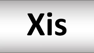 How to Pronounce XIS [upl. by Atneciv]