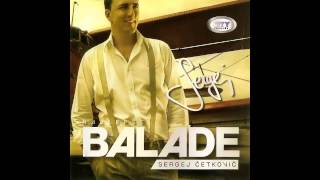 SERGEJ CETKOVIC  ZNAO SAM SVE  BALADE 2011 [upl. by Dlorag]