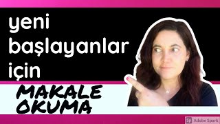 YENİ BAŞLAYANLAR İÇİN MAKALE OKUMA [upl. by Nork60]