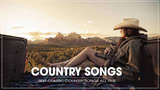 The Best Country Songs By Greatest Country Singers  Best Classic Country Songs Of All Time [upl. by Jehovah621]