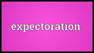 Expectoration Meaning [upl. by Donielle125]