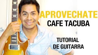 Como tocar  Aprovechate  CAFE TACUBA Tutorial de guitarra [upl. by Essiralc]