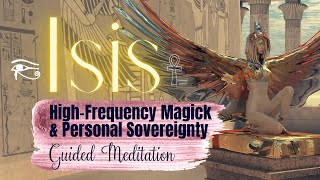 Isis Meditation  HighFrequency Magick amp Personal Sovereignty [upl. by Ahsenad]