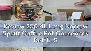 Review 250ML Long Narrow Spout Coffee Pot Gooseneck Kettle Stainless Steel Hand Drip  Pour Over Ke [upl. by Dasteel]