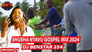 SHUSHA NYAVU GOSPEL MIX 2024 DJ BENSTAR 254NINA SIRINIWE BARAKAPOMBESARAH KUKO SINGLE [upl. by Aihsi]