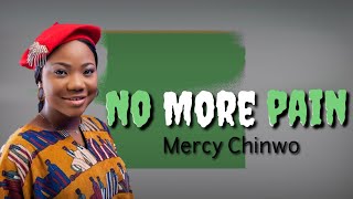 Mercy ChinwoNo more painLyrics [upl. by Hake414]