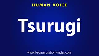 How To Pronounce Tsurugi [upl. by Elbon]