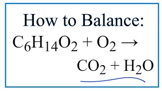 How to Balance C6H14O2  O2  CO2  H2O [upl. by Studnia805]