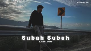 Subah Subah Song  Slowed  Reverb  Subah Subah Ye Kya Hua Song  Music World Yt [upl. by Eilesor765]