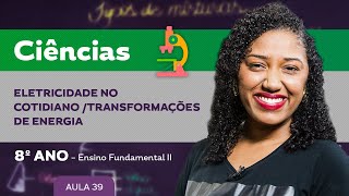 Eletricidade no Cotidiano Transformações de energia – Ciências – 8º ano – Ensino Fundamental [upl. by Alekram291]